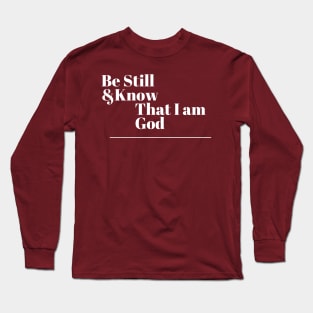 Be Still and Know that I am God Long Sleeve T-Shirt